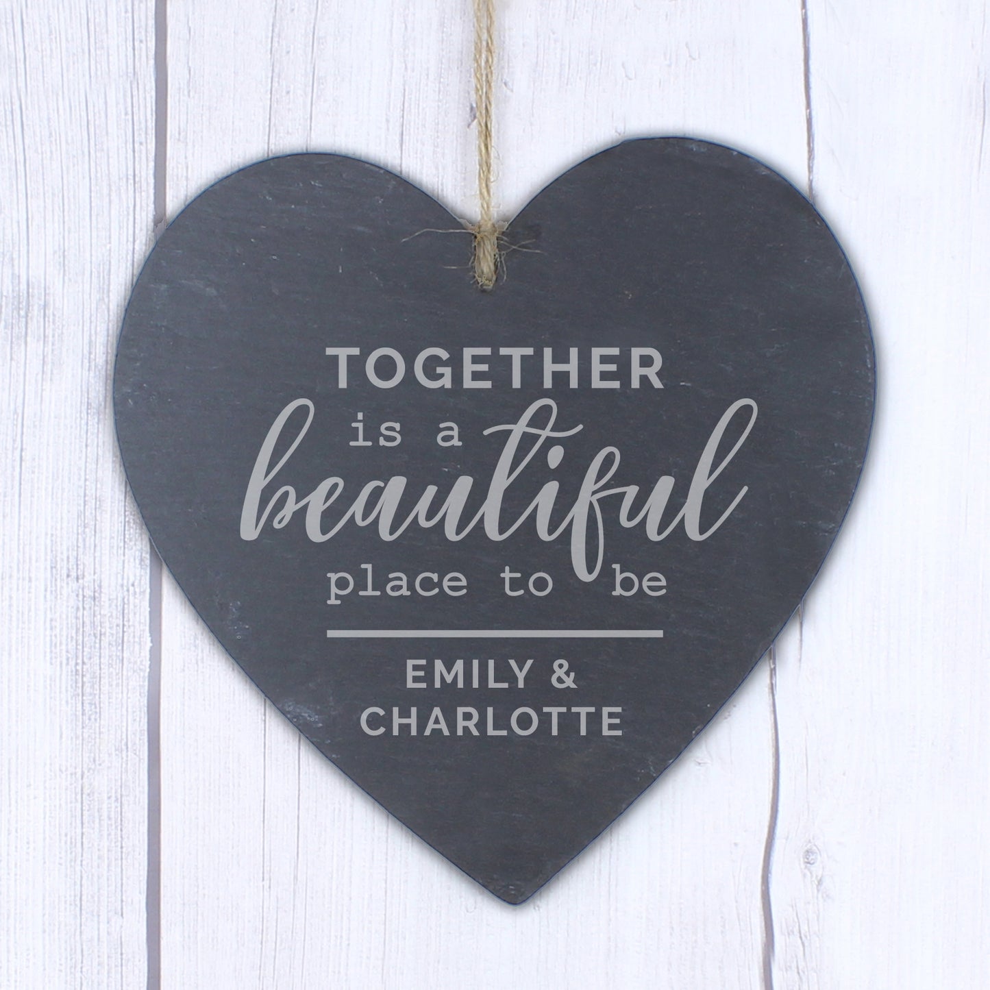hand cut heart shaped slate with the words Together is a beautiful place to be and personalised with names of your choice