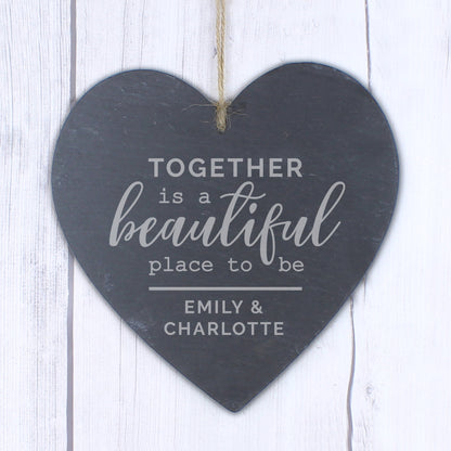 hand cut heart shaped slate with the words Together is a beautiful place to be and personalised with names of your choice